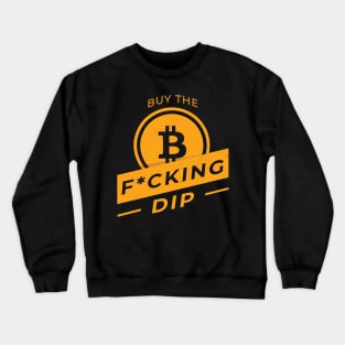 Buy the F*cking Dip Bitcoin Meme Crypto Merch Crewneck Sweatshirt